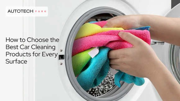 How to Choose the Best Car Cleaning Products for Every Surface