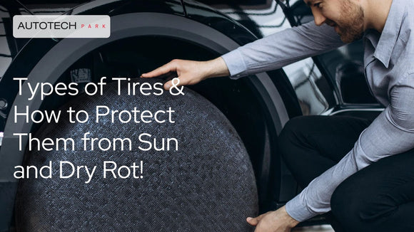 Types of Tires & How to Protect Them from Sun and Dry Rot!